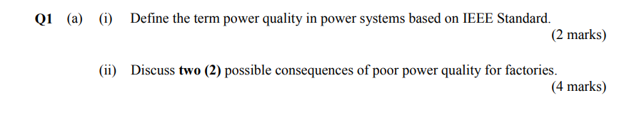 Q1 A I Define The Term Power Quality In Power Systems Based On Ieee Standard 2 Marks Ii Discuss Two 2 Possibl 1