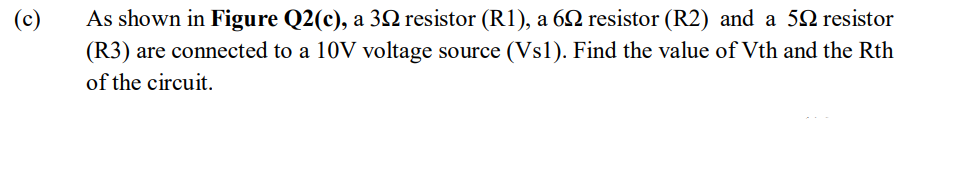 R3 Are Connected To A 10 V Voltage Source Vs1 Find The Value Of V Th And The Rth Of The Circuit Figure Q2 C 1