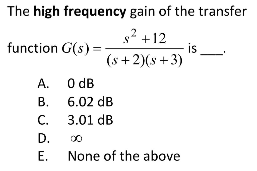 The High Frequency Gain Of The Transfer Function G S S 2 S 3 S2 12 Is A 0 Db B 6 02 Db C 3 01 Db D E None Of 1