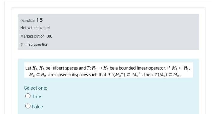 Question 15 Not Yet Answered Marked Out Of 1 00 P Flag Question Let H2 H Be Hilbert Spaces And T H2 H2 Be A Bounded 1