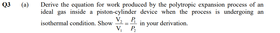 Derive The Equation For Work Produced By The Polytropic Expansion Process Of An Ideal Gas Inside A Piston Cylinder Devic 1