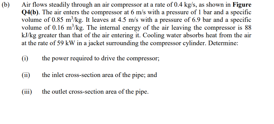Air Flows Steadily Through An Air Compressor At A Rate Of 0 4 Kg S As Shown In Figure Q4 B The Air Enters The Compres 1