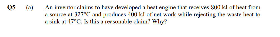 A An Inventor Claims To Have Developed A Heat Engine That Receives 800 Kj Of Heat From A Source At 327 C And Produces 1