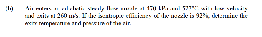 Air Enters An Adiabatic Steady Flow Nozzle At 470kpa And 527 C With Low Velocity And Exits At 260 M S If The Isentropic 1