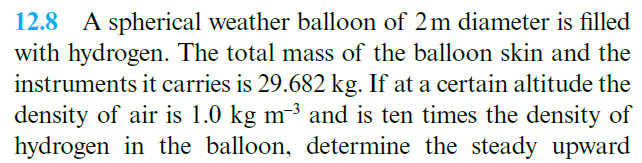 12 8 A Spherical Weather Balloon Of 2 M Diameter Is Filled With Hydrogen The Total Mass Of The Balloon Skin And The Ins 1