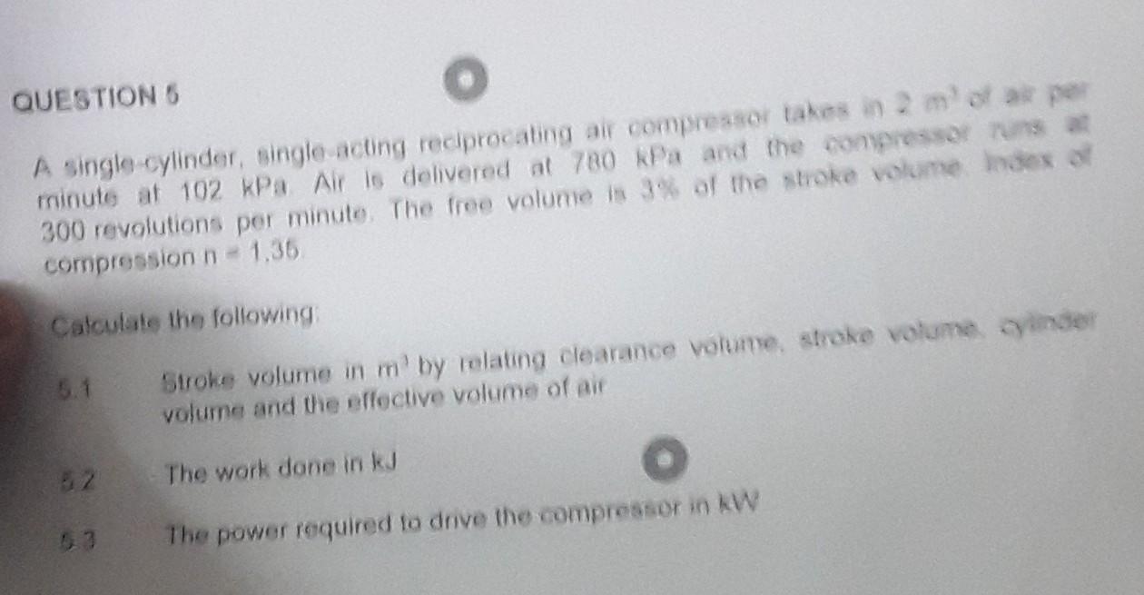 Question 5 A Single Ylinder Single Acting Reciprocating Air Compressor Takes In M3 Of Ak Per Minutes At 102kpa Air I 1