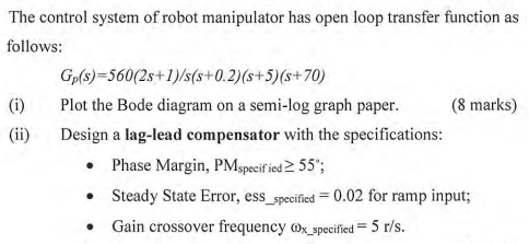 The Control System Of Robot Manipulator Has Open Loop Transfer Function As Follows Gp S 560 2s 1 S S 0 2 S 5 S 70 1