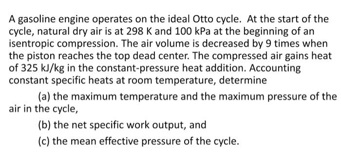 A Gasoline Engine Operates On The Ideal Otto Cycle At The Start Of The Cycle Natural Dry Air Is At 298 K And 100kpa At 1