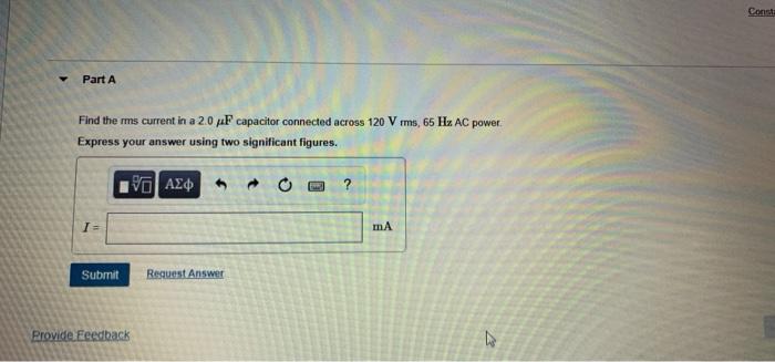Const Part A Find The Mms Current In A 2 0 Uf Capacitor Connected Across 120 Vrms 65 Hz Ac Power Express Your Answer Us 1