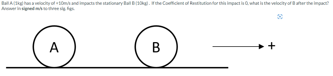 Ill A 1 Kg Has A Velocity Of 10 M S And Impacts The Stationary Ball B 10kg If The Coefficient Of Restitution For 1