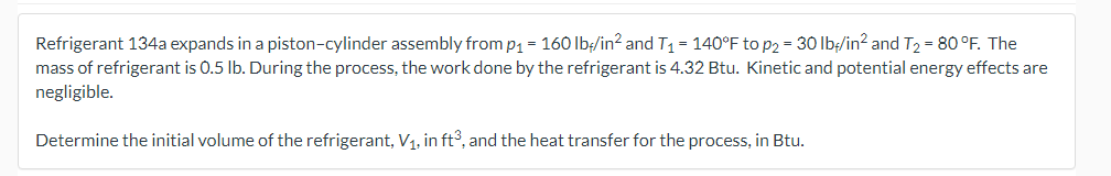 Refrigerant 134a Expands In A Piston Cylinder Assembly From P1 160lbf In2 And T1 140 F To P2 30lbf In2 And T2 80 F 1