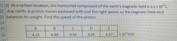 13 2 A Proton Traveling With A Velocity Of 7 6 X 10 M S Due East Experiences A Magnetic Force 74 That Has A Maximum M 2