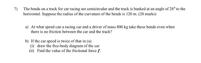 The Bends On A Track For Car Racing Are Semicircular And The Track Is Banked At An Angle Of 280 To The Horizontal Suppo 1