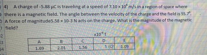 4 A Charge Of 5 88 Pic Is Traveling At A Speed Of 7 10 X 10 M S In A Region Of Space Where There Is A Magnetic Field 1