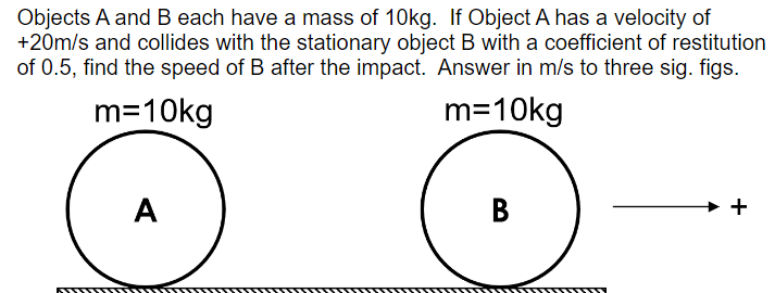 Objects A And B Each Have A Mass Of 10 Kg If Object A Has A Velocity Of 20 M S And Collides With The Stationary Object 1