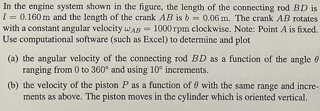 In The Engine System Shown In The Figure The Length Of The Connecting Rod Bd Is L 0 160 M And The Length Of The Crank A 1