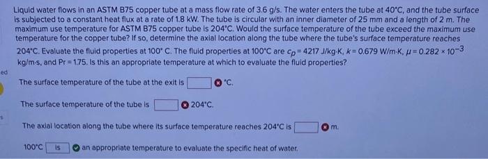 Liquid Water Flows In An Astm B75 Copper Tube At A Mass Flow Rate Of 3 6 G S The Water Enters The Tube At 40 C And The 1