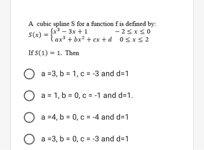 A Cubic Spline S For A Function F Is Defined By S X X3 3x 1ax3 Bx2 Cx D 2 X 00 X 2 If S 1 1 Then A 3 B 1 C 3 And 1