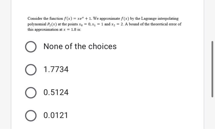 Consider The Function F X Xex 1 We Approximate F X By The Lagrange Interpolating Polynomial P2 X At The Points X0 1