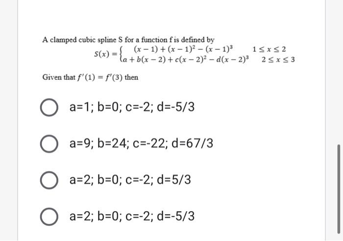 A Clamped Cubic Spline S For A Function F Is Defined By S X X 1 X 1 2 X 1 3a B X 2 C X 2 2 D X 2 3 1 X 22 X 3 Gi 1