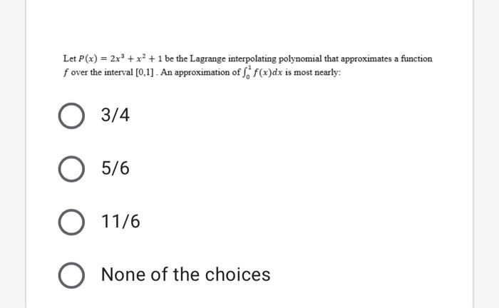 Let P X 2x3 X2 1 Be The Lagrange Interpolating Polynomial That Approximates A Function F Over The Interval 0 1 An Ap 1