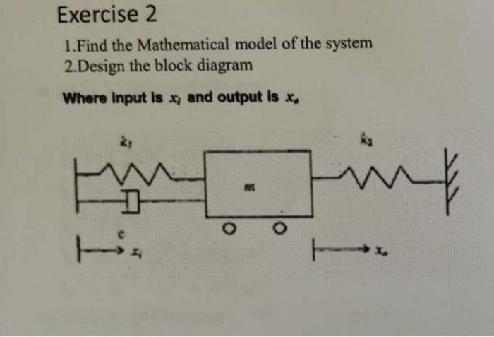 Exercise 2 1 Find The Mathematical Model Of The System 2 Design The Block Diagram Where Input Is X9 And Output Is X0 1