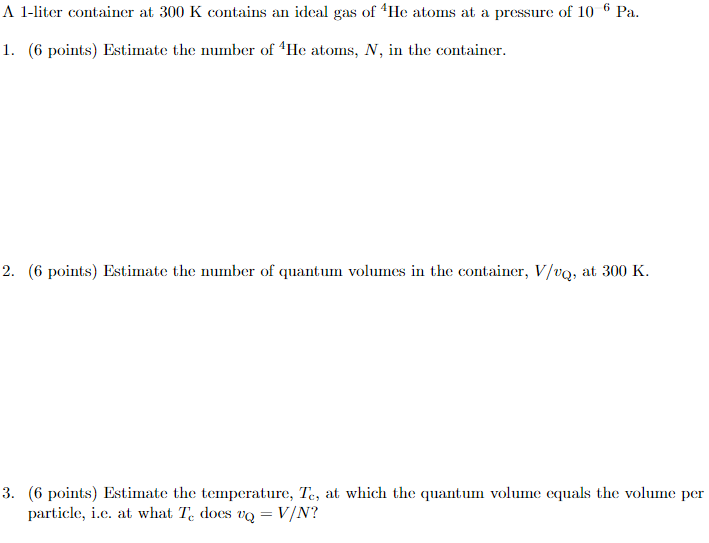6 A 1 Liter Container At 300 K Contains An Ideal Gas Of He Atoms At A Pressure Of 10 6 Pa 1 6 Points Estimate The N 1