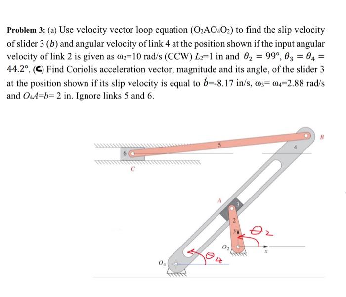 Problem 3 A Use Velocity Vector Loop Equation O2 Ao4 O2 To Find The Slip Velocity Of Slider 3 B And Angular Veloc 1