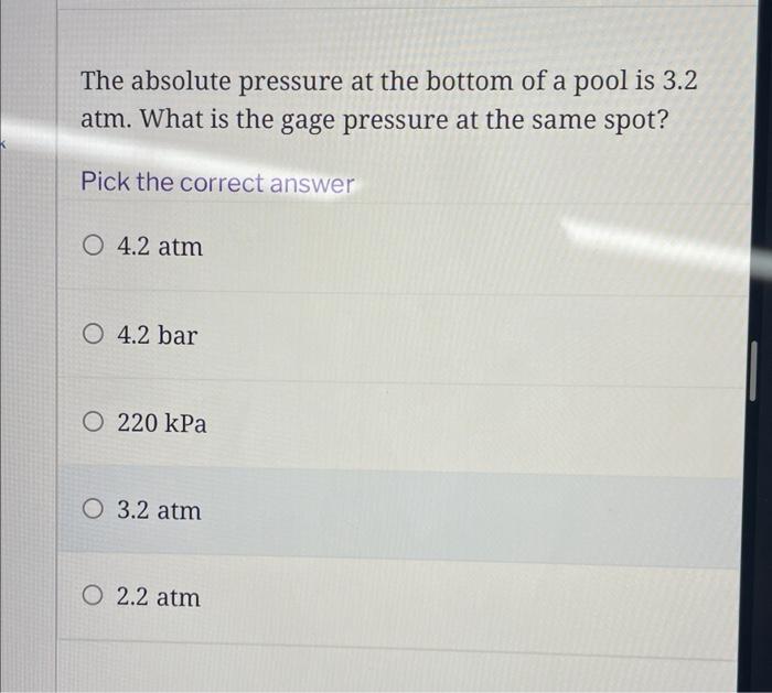 The Absolute Pressure At The Bottom Of A Pool Is 3 2 Atm What Is The Gage Pressure At The Same Spot Pick The Correct A 1