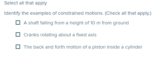Select All That Apply Identify The Examples Of Constrained Motions Check All That Apply A Shaft Falling From A Heigh 1