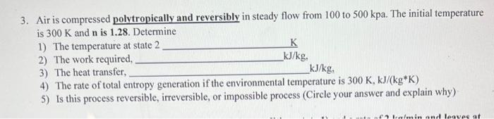3 Air Is Compressed Polvtropically And Reversibly In Steady Flow From 100 To 500kpa The Initial Temperature Is 300 K A 1