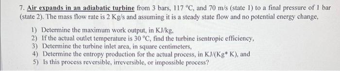 7 Air Expands In An Adiabatic Turbine From 3 Bars 117 C And 70 M S State 1 To A Final Pressure Of 1 Bar State 2 1