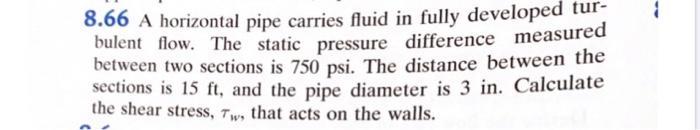 8 66 A Horizontal Pipe Carries Fluid In Fully Developed Turbulent Flow The Static Pressure Difference Measured Between 1