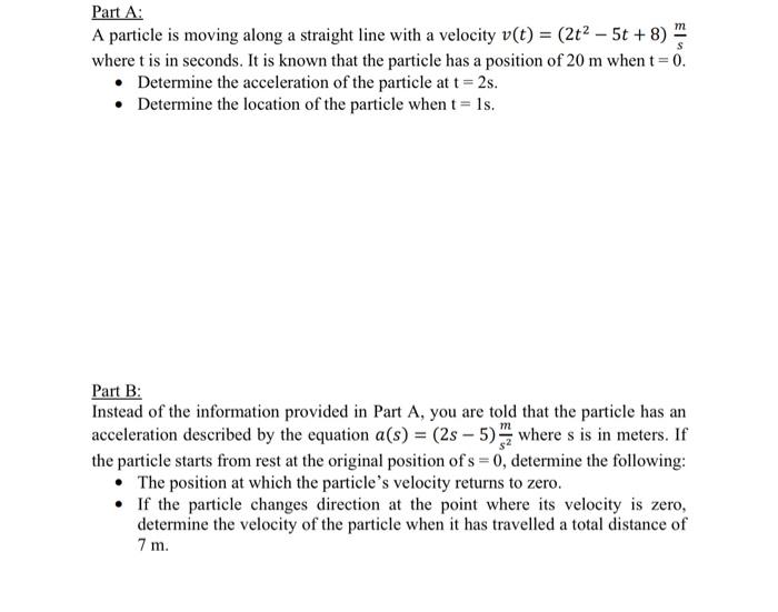 Part A A Particle Is Moving Along A Straight Line With A Velocity V T 2t2 5t 8 Sm Where T Is In Seconds It Is Known 1
