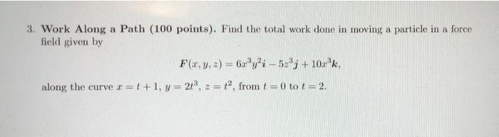 A 3 Work Along A Path 100 Points Find The Total Work Done In Moving A Particle In A Force Field Given By F Y Z 1