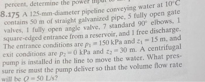 8 175 A 125 Mm Diameter Pipeline Conveying Water At 10 C Contains 50 M Of Straight Galvanized Pipe 5 Fully Open Gate Va 1