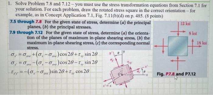 1 Solve Problem 7 8 And 7 12 You Must Use The Stress Transformation Equations From Section 7 1 For Your Solution For 1
