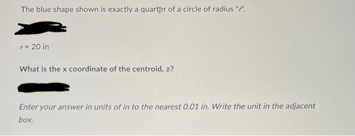 The Blue Shape Shown Is Exactly A Quarter Of A Circle Of Radius R R 20 In What Is The X Coordinate Of The Centroid 2
