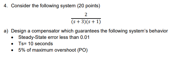 Consider The Following System 20 Points Design A Compensator Which Guarantees The Following System S Behavior Steady 1