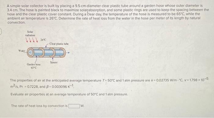 A Simple Solar Collector Is Built By Placing A 9 5 Cm Diameter Clear Plastic Tube Around A Garden Hose Whose Outer Diame 1