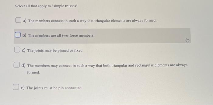 Select All That Apply To Simple Trusses A The Members Connect In Such A Way That Triangular Elements Are Always Forme 1