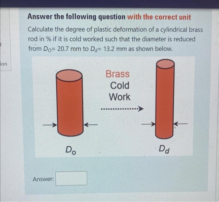 Answer The Following Question With The Correct Unit Calculate The Degree Of Plastic Deformation Of A Cylindrical Brass R 1