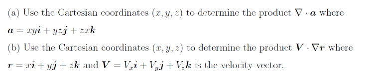 A Use The Cartesian Coordinates X Y Z To Determine The Product A Where A Xyi Yzj Zxk B Use The Cartesian Coordin 1