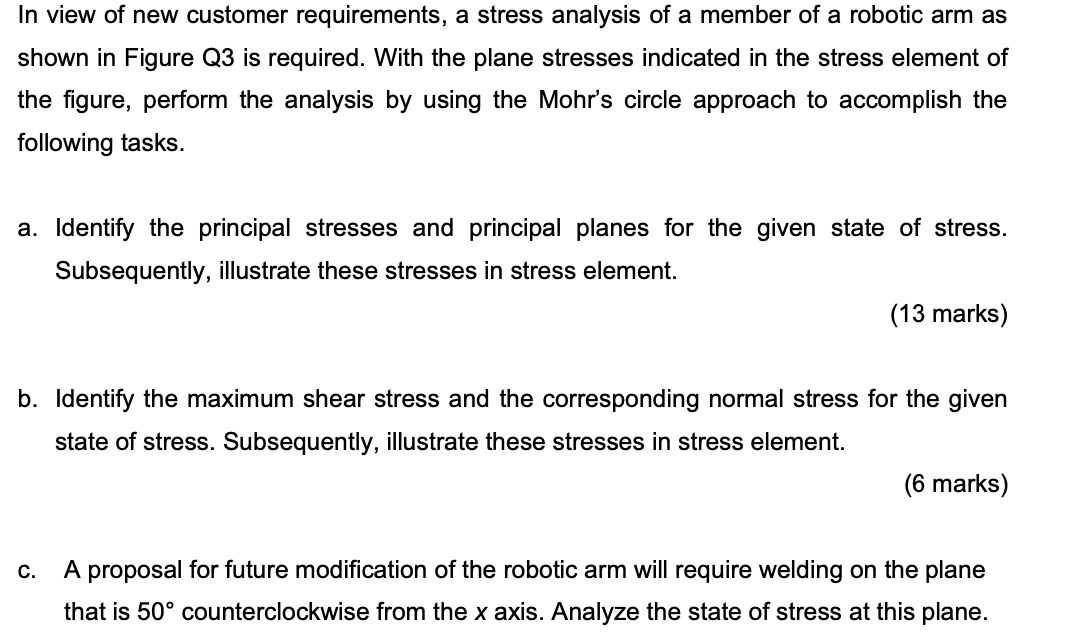 In View Of New Customer Requirements A Stress Analysis Of A Member Of A Robotic Arm As Shown In Figure Q3 Is Required 1