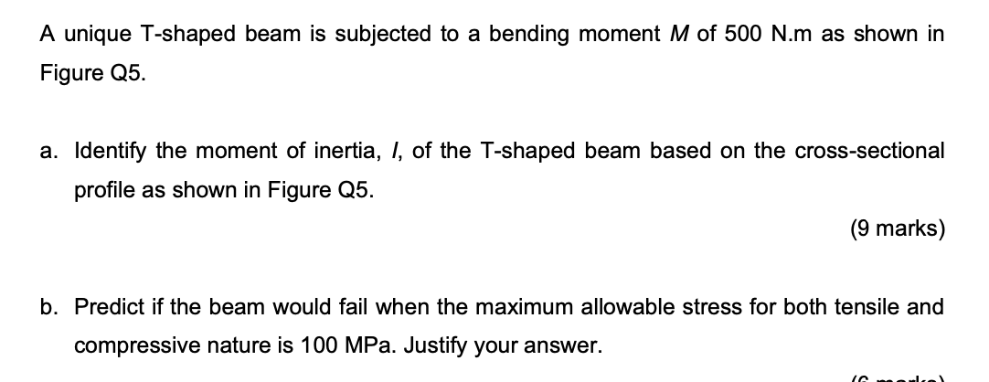 A Unique T Shaped Beam Is Subjected To A Bending Moment M Of 500 N M As Shown In Figure Q5 A Identify The Moment Of In 1