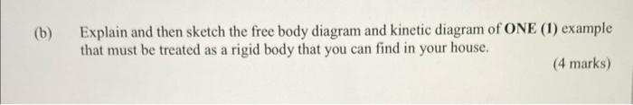 B Explain And Then Sketch The Free Body Diagram And Kinetic Diagram Of One 1 Example That Must Be Treated As A Rigid 1
