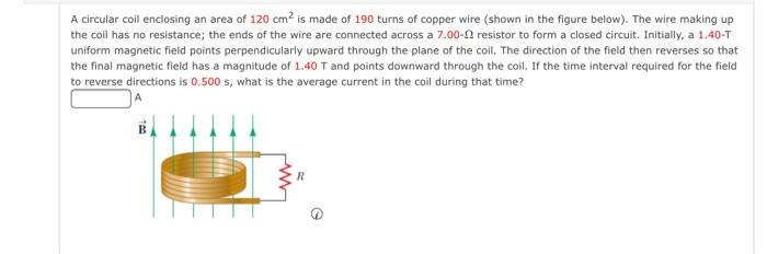 A Circular Coil Enclosing An Area Of 120 Cm2 Is Made Of 190 Turns Of Copper Wire Shown In The Figure Below The Wire M 1