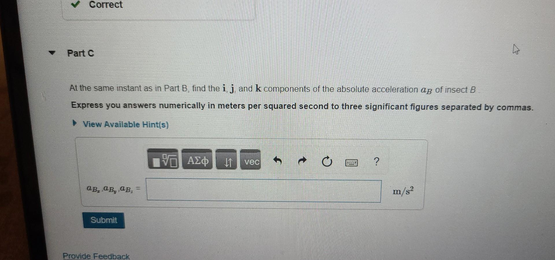 At The Same Instant As In Part B Find The I J And K Components Of The Absolute Acceleration Ab Of Insect B Express Yo 1