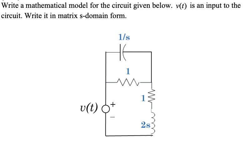 Write A Mathematical Model For The Circuit Given Below V T Is An Input To The Circuit Write It In Matrix S Domain For 1