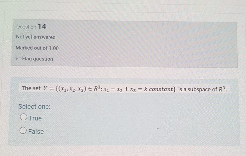 Question 14 Not Yet Answered Marked Out Of 1 00 P Flag Question The Set Y X1 X2 X3 E R3 X1 X2 X3 K Constan 1